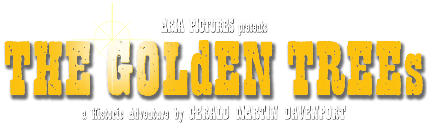 Artisticly styled text that reads, Aria Pictures Presents THE GOLdEN TREEs a historic adventure by Gerald Martin Davenport